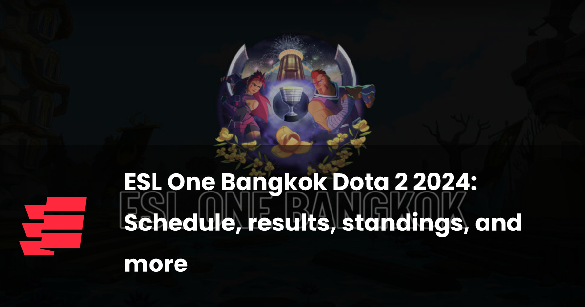 ESL One Bangkok Dota 2 2024 Schedule, results, standings, and more